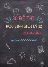 Bộ 30 Đề thi học sinh giỏi Lý 12 (Có đáp án)